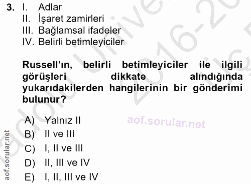 3. soru: I. Adlar II. İşaret zamirleri III. Bağlamsal ifadeler IV. Belirli betimleyiciler Russell'ın, belirli betimleyiciler i…