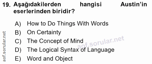 19. soru: Aşağıdakilerden hangisi Austin'in eserlerinden biridir? A) How to Do Things With Words B) On Certainty corillar nei C…