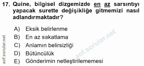 17. soru: Quine, bilgisel dizemizde en az sarsıntıyı yapacak surette değişikliğe gitmemizi nasıl adlandırmaktadır? A) Eksik bel…