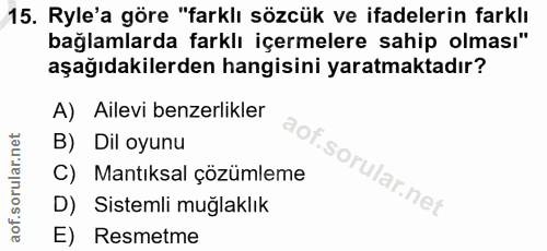 15. soru: Ryle'a göre "farklı sözcük ve ifadelerin farklı bağlamlarda farklı içermelere sahip olması" aşağıdakilerden hangisini…
