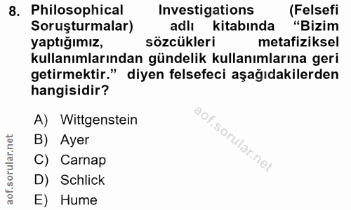 8. soru: Philosophical Investigations (Felsefi Soruşturmalar) adlı kitabında "Bizim yaptığımız, sözcükleri metafiziksel kullan…