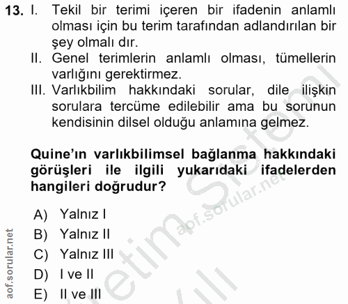13. soru: I. Tekil bir terimi içeren bir ifadenin anlamlı olması için bu terim tarafından adlandırılan bir şey olmalı dır. II.…