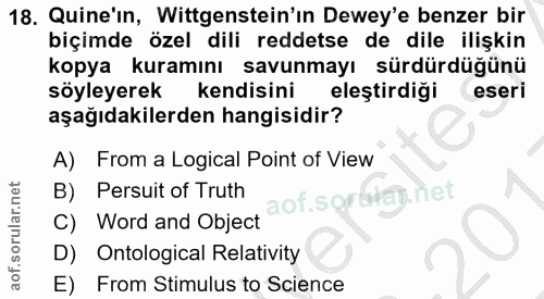 18. soru: Quine'in, Wittgenstein'ın Dewey'e benzer bir biçimde özel dili reddetse de dile ilişkin kopya kuramını savunmayı sürd…