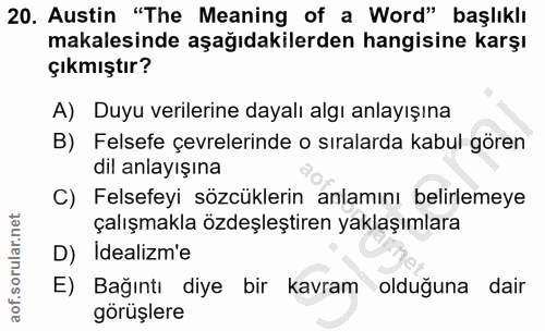 20. soru: Austin "The Meaning of a Word" başlıklı makalesinde aşağıdakilerden hangisine karşı çıkmıştır? A) Duyu verilerine day…