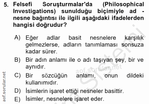 5. soru: Felsefi Soruşturmalar'da (Philosophical Investigations) sunulduğu biçimiyle ad - nesne bağıntısı ile ilgili aşağıdaki…
