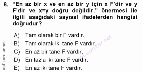 8. soru: "En az bir x ve en az bir y için x F'dir ve y F'dir ve x=y doğru değildir." önermesi ile ilgili aşağıdaki sayısal ifa…