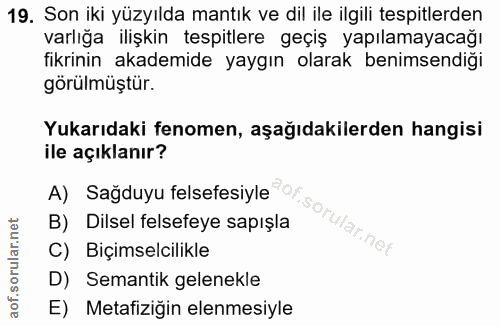 19. soru: Son iki yüzyılda mantık ve dil ile ilgili tespitlerden varlığa ilişkin tespitlere geçiş yapılamayacağı fikrinin akade…
