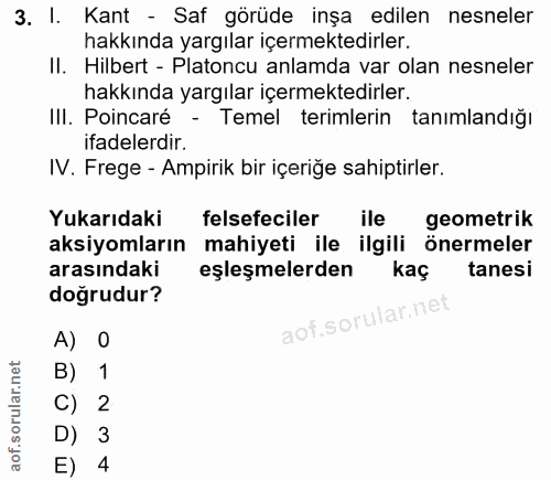 3. soru: I. Kant - Saf görüde inşa edilen nesneler hakkında yargılar içermektedirler. Il. Hilbert - Platoncu anlamda var olan…