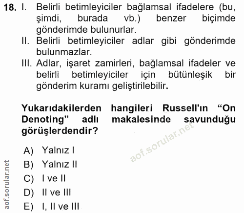 18. soru: I. Belirli betimleyiciler bağlamsal ifadelere (bu, şimdi, burada vb.) benzer biçimde gönderimde bulunurlar. II. Belir…