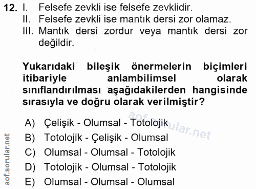 12. soru: I. Felsefe zevkli ise felsefe zevklidir. II. Felsefe zevkli ise mantık dersi zor olamaz. III. Mantık dersi zordur vey…