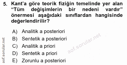 5. soru: Kant'a göre teorik fiziğin temelinde yer alan "Tüm değişimlerin bir nedeni vardır" önermesi aşağıdaki sınıflardan han…