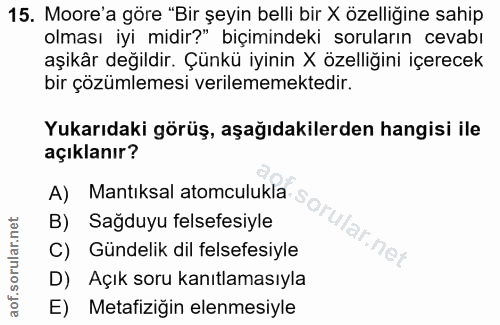 15. soru: Moore'a göre "Bir şeyin belli bir X özelliğine sahip olması iyi midir?" biçimindeki soruların cevabı aşikâr değildir.…