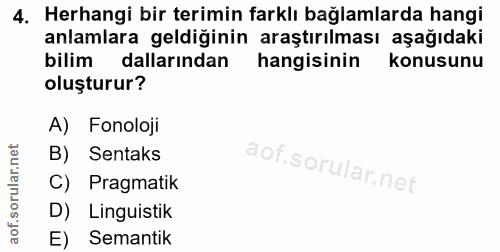 4. soru: Herhangi bir terimin farklı bağlamlarda hangi anlamlara geldiğinin araştırılması aşağıdaki bilim dallarından hangisin…