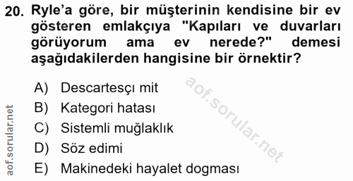 20. soru: Ryle'a göre, bir müşterinin kendisine bir ev gösteren emlakçıya "Kapıları ve duvarları görüyorum ama ev nerede?" deme…