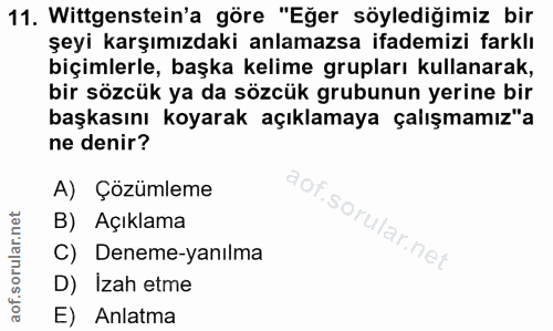 11. soru: Wittgenstein'a göre "Eğer söylediğimiz bir şeyi karşımızdaki anlamazsa ifademizi farklı biçimlerle, başka kelime grup…