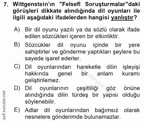7. soru: Wittgenstein'ın "Felsefi Soruşturmalar"daki görüşleri dikkate alındığında dil oyunları ile ilgili aşağıdaki ifadelerd…