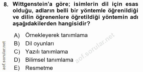 8. soru: Wittgenstein'a göre; isimlerin dil için esas olduğu, adların belli bir yöntemle öğrenildiği ve dilin öğrenenlere öğre…