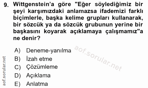 9. soru: Wittgenstein'a göre "Eğer söylediğimiz bir şeyi karşımızdaki anlamazsa ifademizi farklı biçimlerle, başka kelime grup…