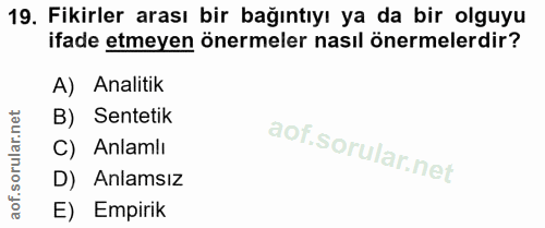 19. soru: Fikirler arası bir bağıntıyı ya da bir olguyu ifade etmeyen önermeler nasıl önermelerdir? A) Analitik B) Sentetik C)…