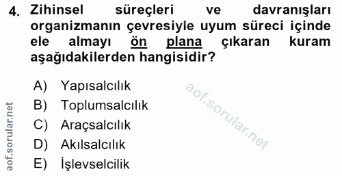 4. soru: Zihinsel süreçleri ve davranışları organizmanın çevresiyle uyum süreci içinde ele almayı önl plana çıkaran kuram aşağ…