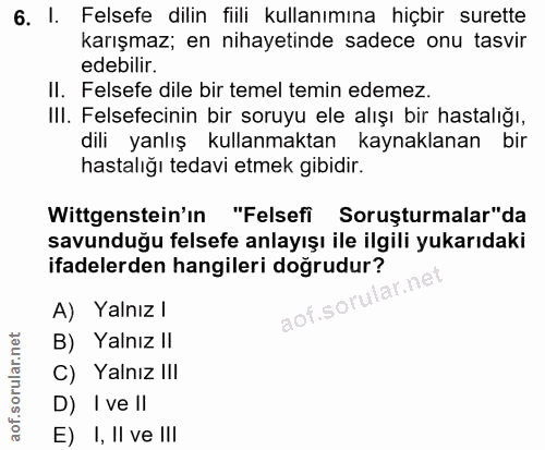 6. soru: 1. Felsefe dilin fiili kullanımına hiçbir surette karışmaz; en nihayetinde sadece onu tasvir edebilir. II. Felsefe di…