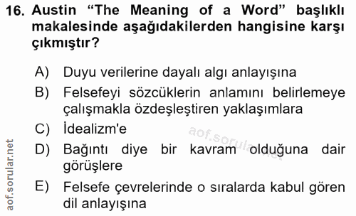16. soru: Austin "The Meaning of a Word" başlıklı makalesinde aşağıdakilerden hangisine karşı çıkmıştır? A) Duyu verilerine day…