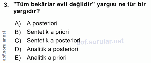 3. soru: "Tüm bekârlar evli değildir" yargısı ne tür bir yargıdır? A) A posteriori Sentetik a priori C) Sentetik a posteriorio…