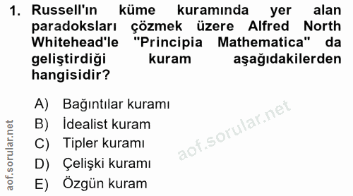 1. soru: Russell'ın küme kuramında yer alan paradoksları çözmek üzere Alfred North Whitehead'le "Principia Mathematica" da gel…