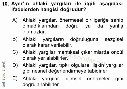 10. soru: Ayer'in ahlaki yargıları ile ilgili aşağıdaki ifadelerden hangisi doğrudur? A) Ahlaki yargılar, önermesel bir içeriğe…