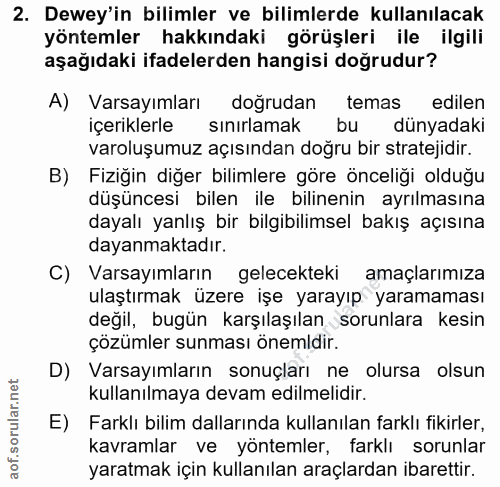 2. soru: Dewey'in bilimler ve bilimlerde kullanılacak yöntemler hakkındaki görüşleri ile ilgili aşağıdaki ifadelerden hangisi…