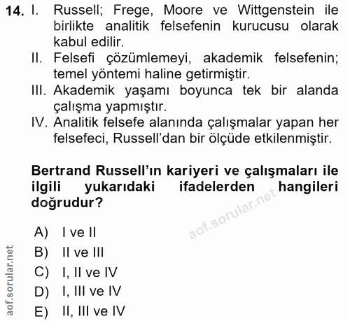 14. soru: I. Russell; Frege, Moore ve Wittgenstein ile birlikte analitik felsefenin kurucusu olarak kabul edilir. II. Felsefi ç…