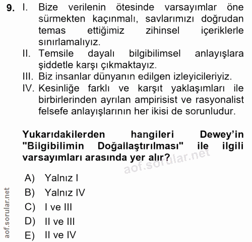 9. soru: I. Bize verilenin ötesinde varsayımlar öne surmekten kaçınmalı, savlarımızı dogrudan temas ettigimiz zihinsel içerikl…