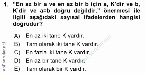 1. soru: "En az bir a ve en az bir b için a, K'dir ve b, K'dir ve a=b doğru değildir." önermesi ile ilgili aşağıdaki sayısal i…
