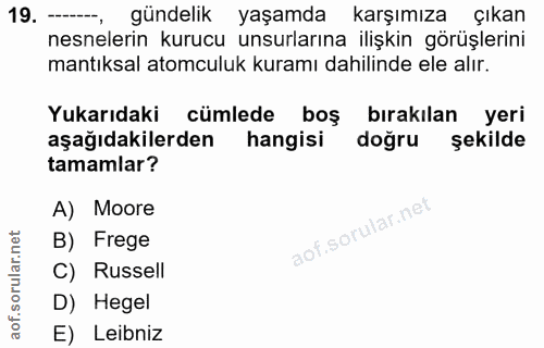 19. soru: — gündelik yaşamda karşımıza çıkan nesnelerin kurucu unsurlarına ilişkin görüşlerini mantıksal atomculuk kuramı dahil…