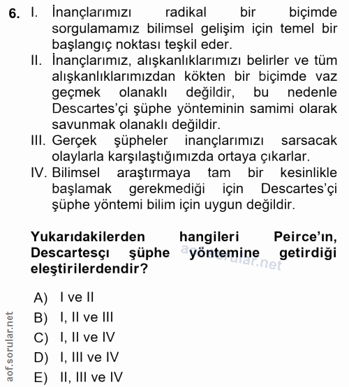 6. soru: I. Inançlarımızı radikal bir biçimde sorgulamamız bilimsel gelişim için temel bir başlangıç noktası teşkil eder. II.…