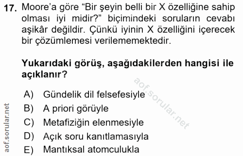 17. soru: Moore'a göre "Bir şeyin belli bir X özelliğine sahip olması iyi midir?" biçimindeki soruların cevabı aşikâr değildir.…