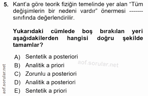 5. soru: Kant'a göre teorik fiziğin temelinde yer alan "Tüm değişimlerin bir nedeni vardır" önermesi sınıfında değerlendirilir…