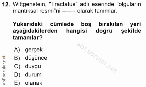 12. soru: Wittgenstein, "Tractatus" adlı eserinde "olguların mantıksal resmi"ni ---- olarak tanımlar. Yukarıdaki cümlede boş bı…