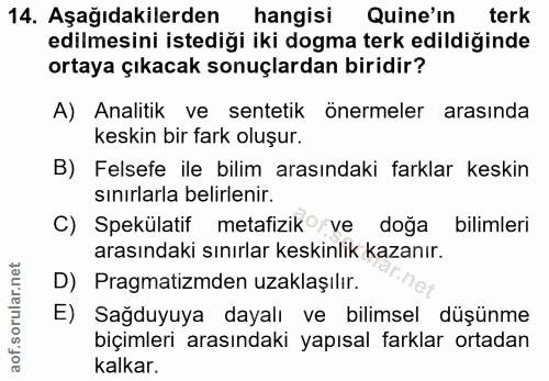 14. soru: Aşağıdakilerden hangisi Quine'in terk edilmesini istediği iki dogma terk edildiğinde ortaya çıkacak sonuçlardan birid…