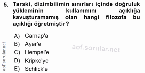 5. soru: Tarski, dizimbilimin sınırları içinde doğruluk yükleminin kullanımını açıklığa kavuşturamamış olan hangi filozofa bu…