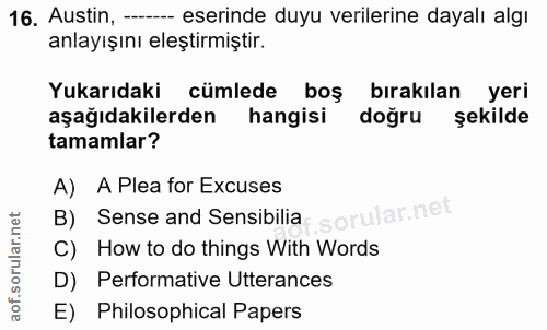 16. soru: Austin, -- eserinde duyu verilerine dayalı algı anlayışını eleştirmiştir. Yukarıdaki cümlede boş bırakılan yeri aşağı…