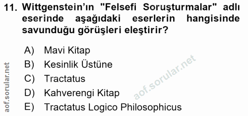 11. soru: Wittgenstein'in "Felsefi Soruşturmalar" adlı eserinde aşağıdaki eserlerin hangisinde savunduğu görüşleri eleştirir? A…