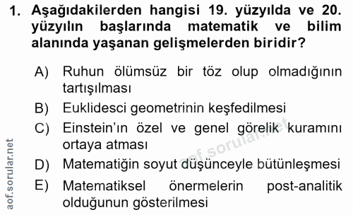 1. soru: Aşağıdakilerden hangisi 19. yüzyılda ve 20. yüzyılın başlarında matematik ve bilim alanında yaşanan gelişmelerden bir…