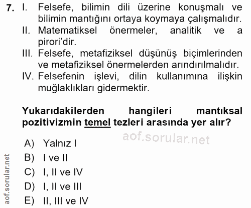 7. soru: I. Felsefe, bilimin dili üzerine konuşmalı ve bilimin mantığını ortaya koymaya çalışmalıdır. II. Matematiksel önermel…