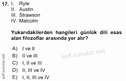 17. soru: I. Ryle II. Austin II. Strawson IV. Malcolm Yukarıdakilerden hangileri günlük dili esas alan filozoflar arasında yer…