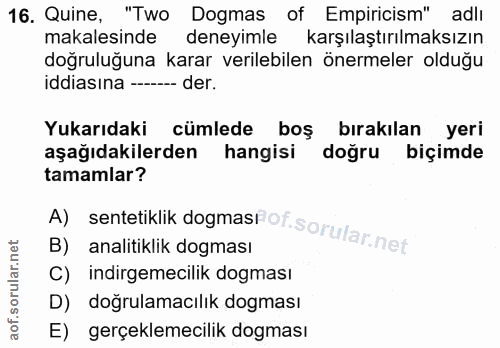 16. soru: Quine, "Two Dogmas of Empiricism" adlı makalesinde deneyimle karşılaştırılmaksızın doğruluğuna karar verilebilen öner…