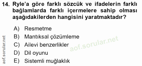 14. soru: Ryle'a göre farklı sözcük ve ifadelerin farklı bağlamlarda farklı içermelere sahip olması aşağıdakilerden hangisini y…