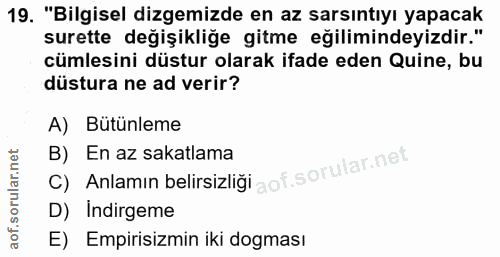 19. soru: "Bilgisel dizemizde en az sarsıntıyı yapacak surette değişikliğe gitme eğilimindeyizdir." cümlesini düstur olarak ifa…