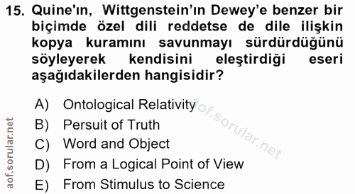 15. soru: Quine'in, Wittgenstein'in Dewey'e benzer bir biçimde özel dili reddetse de dile ilişkin kopya kuramını savunmayı sürd…