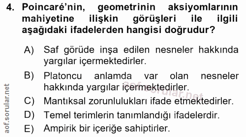 4. soru: Poincaré'nin, geometrinin aksiyomlarının mahiyetine ilişkin görüşleri ile ilgili aşağıdaki ifadelerden hangisi doğrud…
